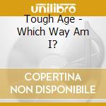 Tough Age - Which Way Am I? cd