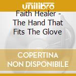 Faith Healer - The Hand That Fits The Glove cd