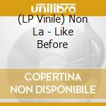 (LP Vinile) Non La - Like Before vinile