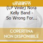 (LP Vinile) Nora Kelly Band - So Wrong For So Long vinile