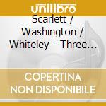 Scarlett / Washington / Whiteley - Three By Three: Old Friends Meet Again