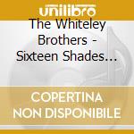 The Whiteley Brothers - Sixteen Shades Of Blue cd musicale di The whiteley brothers
