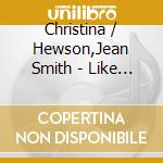 Christina / Hewson,Jean Smith - Like Ducks cd musicale di Christina / Hewson,Jean Smith