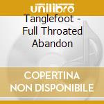 Tanglefoot - Full Throated Abandon cd