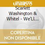 Scarlett Washington & Whitel - We'Ll Meet Again cd musicale di Scarlett Washington & Whitel