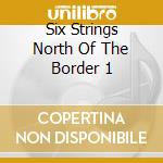 Six Strings North Of The Border 1 cd