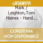 Mark / Leighton,Tom Haines - Hand To Hand cd musicale di Mark / Leighton,Tom Haines