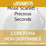 Mose Scarlett - Precious Seconds cd musicale di Mose Scarlett
