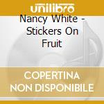 Nancy White - Stickers On Fruit cd musicale di Nancy White
