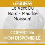 Le Vent Du Nord - Maudite Moisson! cd musicale