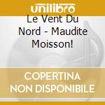 Le Vent Du Nord - Maudite Moisson! cd