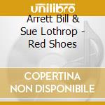 Arrett Bill & Sue Lothrop - Red Shoes cd