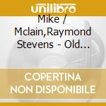 Mike / Mclain,Raymond Stevens - Old Time Mojo cd
