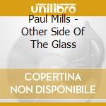 Paul Mills - Other Side Of The Glass cd