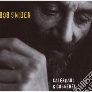 Snider Bob - Caterwaul & Doggerel cd musicale di Snider Bob
