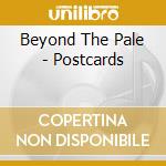 Beyond The Pale - Postcards cd musicale di Beyond The Pale