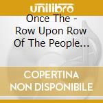 Once The - Row Upon Row Of The People The cd musicale di Once The