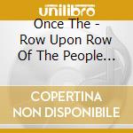 Once The - Row Upon Row Of The People The cd