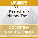 James Keelaghan - History The First 25 Years (cd+dvd) cd musicale di James Keelaghan