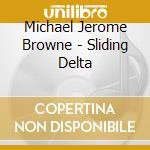 Michael Jerome Browne - Sliding Delta cd musicale di Michael Jerome Browne
