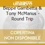 Beppe Gambetta & Tony McManus - Round Trip cd musicale di Beppe Gambetta & Tony McManus