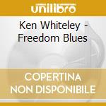 Ken Whiteley - Freedom Blues cd musicale di Ken Whiteley