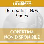 Bombadils - New Shoes cd musicale di Bombadils