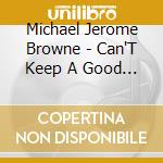 Michael Jerome Browne - Can'T Keep A Good Man Down cd