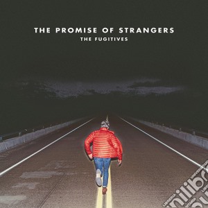 Fugitives (The) - The Promise Of Strangers cd musicale di Fugitives