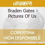 Braden Gates - Pictures Of Us cd musicale di Braden Gates