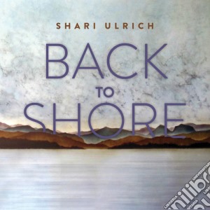 Shari Ulrich - Back To Shore cd musicale di Shari Ulrich