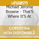 Michael Jerome Browne - That'S Where It'S At cd