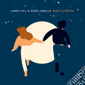 James Hill & Anne Janelle - Many A Moon cd musicale di James Hill & Anne Janelle