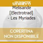 Melisande [Electrotrad] - Les Myriades cd musicale