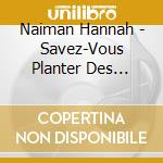 Naiman Hannah - Savez-Vous Planter Des Choux? cd musicale di Naiman Hannah