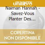 Naiman Hannah - Savez-Vous Planter Des Choux? cd