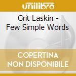 Grit Laskin - Few Simple Words cd musicale di Grit Laskin