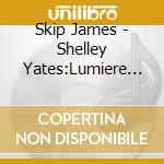 Skip James - Shelley Yates:Lumiere & Amour cd