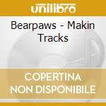 Bearpaws - Makin Tracks cd musicale di Bearpaws