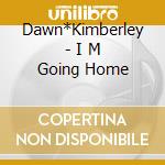 Dawn*Kimberley - I M Going Home cd