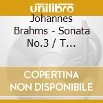 Johannes Brahms - Sonata No.3 / T O Rhapsodies cd musicale di Johannes Brahms