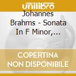 Johannes Brahms - Sonata In F Minor, Op. cd musicale di Brahms,Johannes