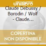 Claude Debussy / Borodin / Wolf - Claude Debussy, Borodine, Wolf: Strin cd