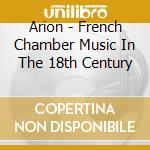 Arion - French Chamber Music In The 18th Century cd