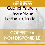 Gabriel Faure' / Jean-Marie Leclair / Claude Debussy - French Sonatas For Violin And Piano cd