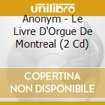Anonym - Le Livre D'Orgue De Montreal (2 Cd) cd
