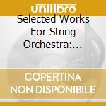 Selected Works For String Orchestra: Verdi, Respighi, Puccini, Albinoni cd