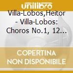 Villa-Lobos,Heitor - Villa-Lobos: Choros No.1, 12 E cd