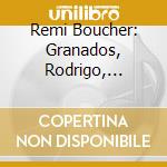 Remi Boucher: Granados, Rodrigo, Duarte cd musicale di Analekta