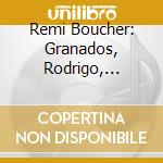 Remi Boucher: Granados, Rodrigo, Duarte cd